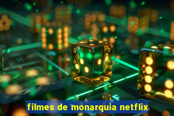 filmes de monarquia netflix